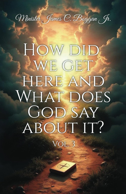How Did We Get Here and What Does God Say About It?: Vol. 3