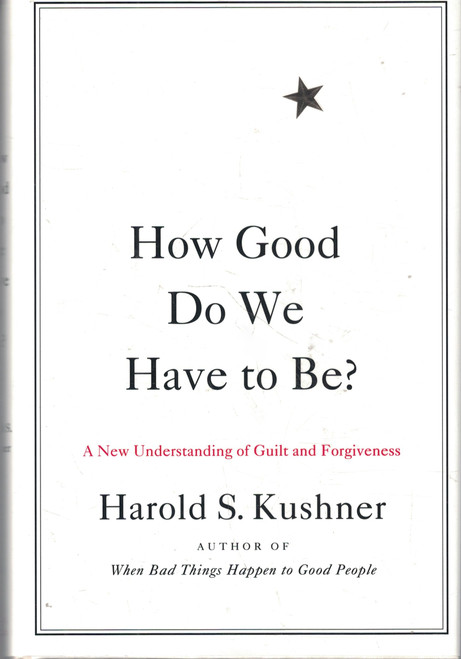 How Good Do We Have to Be?: A New Understanding of Guilt and Forgiveness