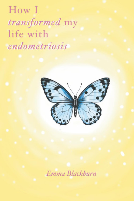 How I transformed my life with endometriosis