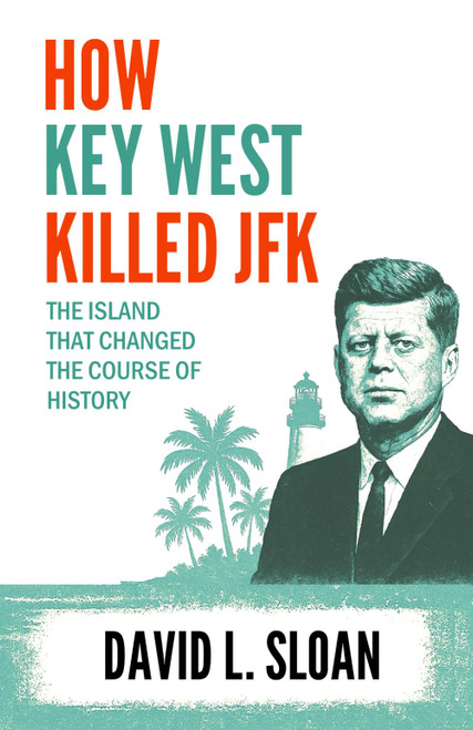 How Key West Killed JFK: The Island That Changed The Course of History