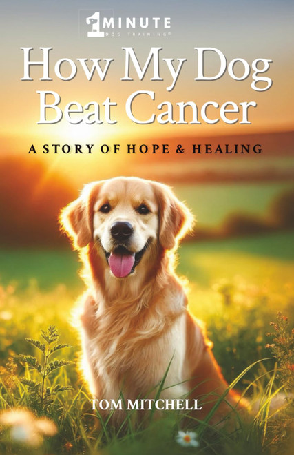 How My Dog Beat Cancer: A Story of Hope & Healing