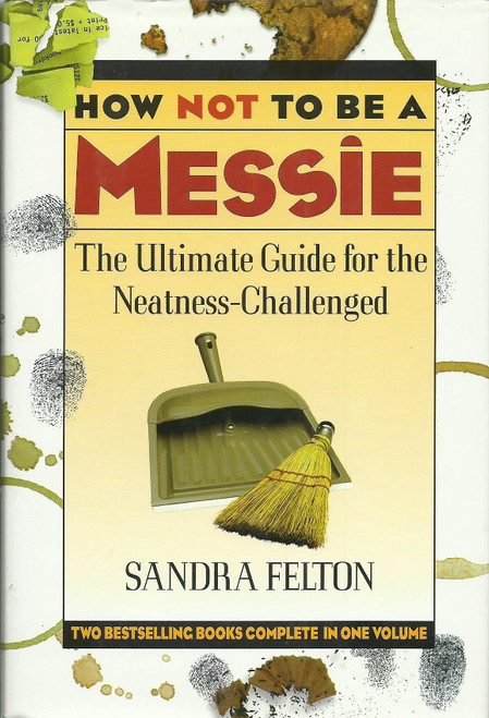 How Not to Be a Messie: The Ultimate Guide for the Neatness Challenged: