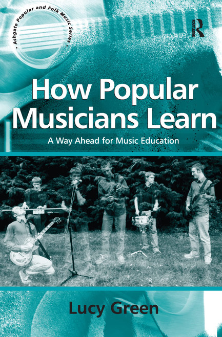 How Popular Musicians Learn (Ashgate Popular and Folk Music Series)