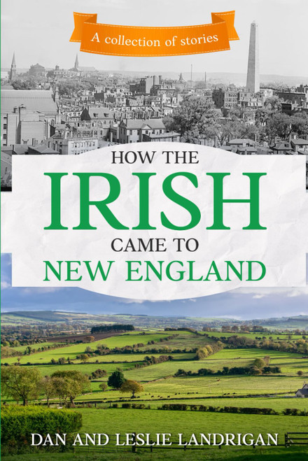 How the Irish Came to New England: A collection of stories