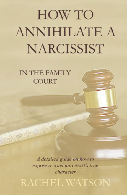 How To Annihilate A Narcissist in the Family Court