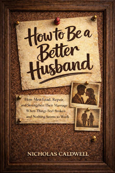 How to Be a Better Husband: How Men Lead