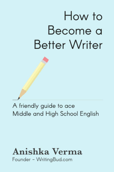How to Become a Better Writer: A Friendly Guide to Ace Middle and High