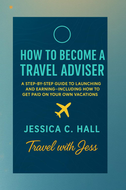 How to Become a Travel Adviser: A Step-by-Step Guide to Launching and Earning—Including How