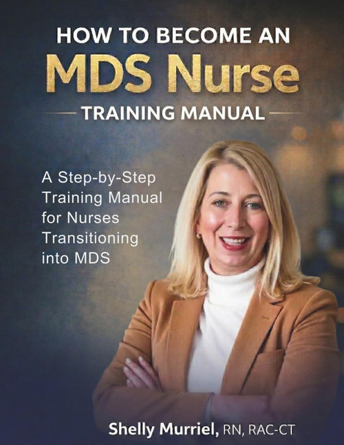 How to Become an MDS Nurse: A Step-by-Step Training Manual for Nurses