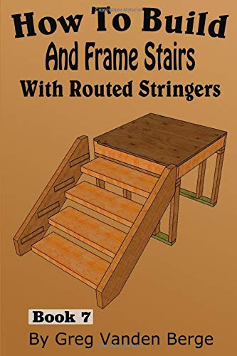 How To Build And Frame Stairs With Routed Stringers