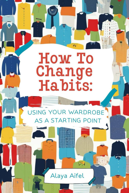 How to change habits: Using your wardrobe as a starting point