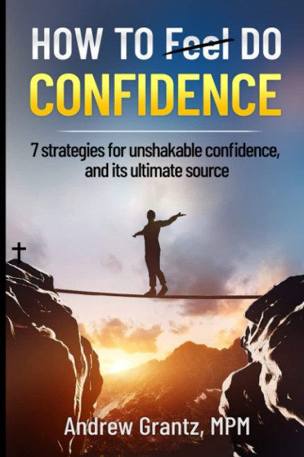 How To DO Confidence: 7 Strategies for Unshakable Confidence
