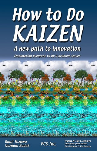 How to do Kaizen: A new path to innovation - Empowering everyone to be a