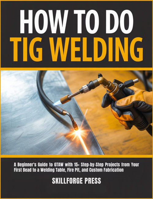 How to Do TIG Welding: A Beginner's Guide to GTAW with 15+ Step-by-Step