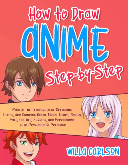 How To Draw Anime Step-by-Step: Master the Techniques of Sketching