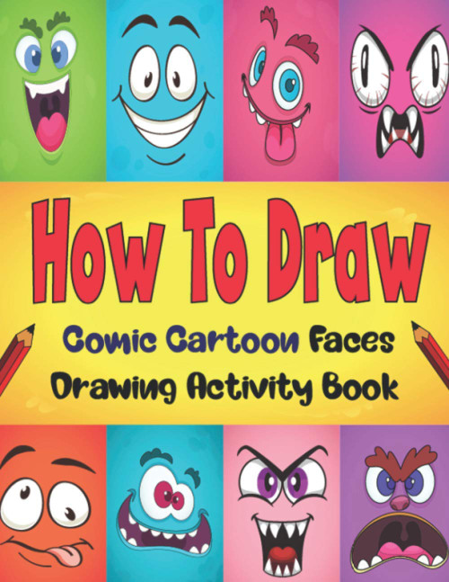 How To Draw Comic Cartoon Faces: Learn To Draw Cartoon Step By Step With