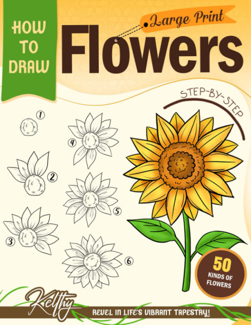 How to Draw Flowers: Book For Adults With Large Easy Step-by-Step