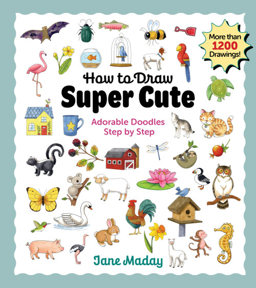 How to Draw Super Cute: Adorable Stuff Step by Step: Easy Guide to How to
