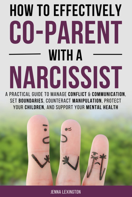 How to Effectively Co-parent with a Narcissist