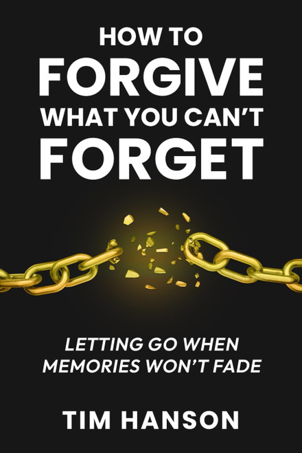 How to Forgive What You Can't Forget
