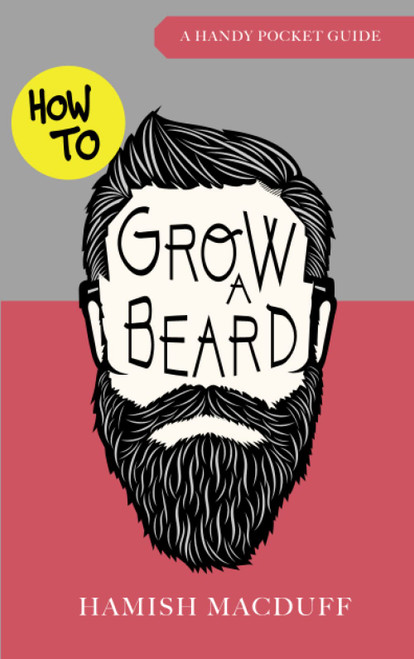 How To Grow A Beard - A Handy Pocket Guide: Beard Growing
