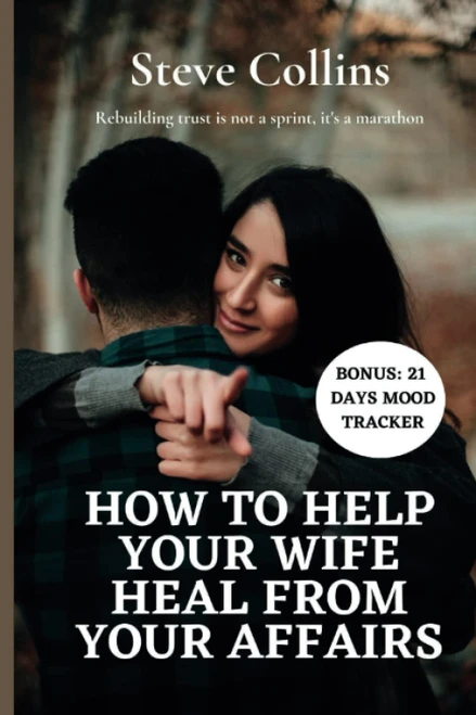 HOW TO HELP YOUR WIFE HEAL FROM YOUR AFFAIRS