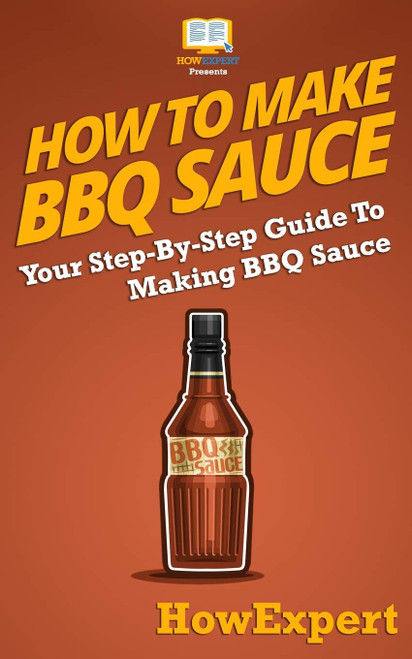 How To Make BBQ Sauce: Your Step-By-Step Guide To Making BBQ Sauce