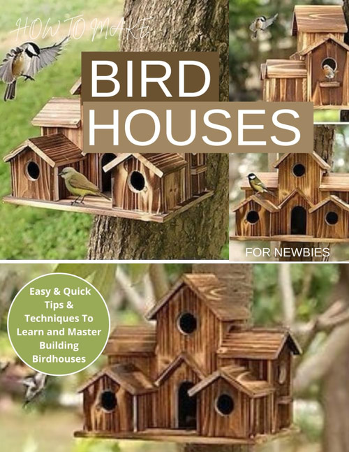How To Make Birdhouses For Newbies