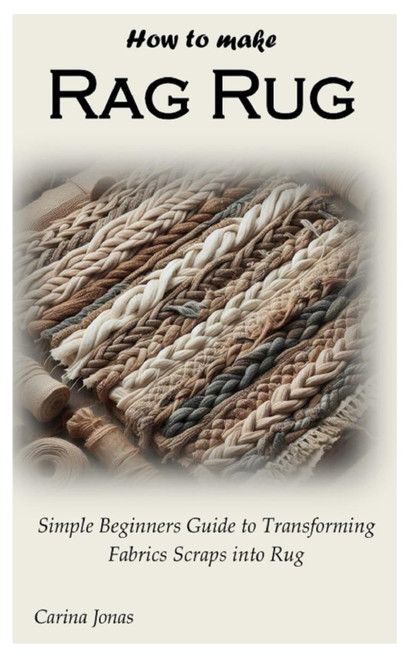 How to Make Rag Rug: Simple Beginners Guide to Transforming Fabrics