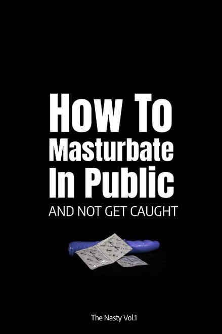 How To Masturbate In Public And Not Get Caught
