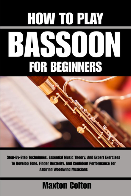 HOW TO PLAY BASSOON FOR BEGINNERS: Step-By-Step Techniques