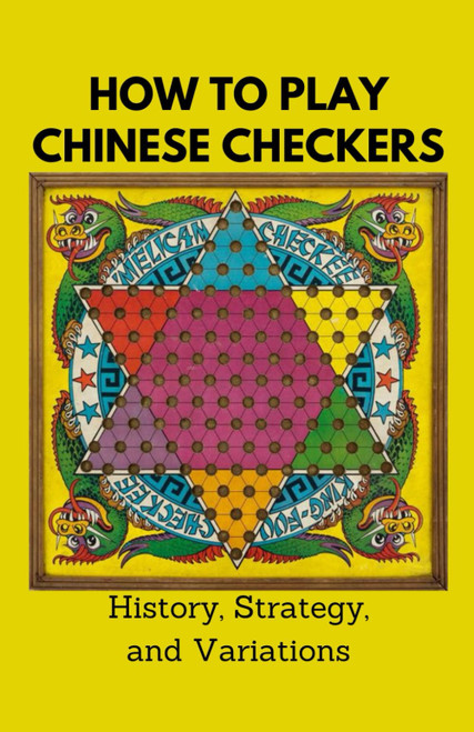 How to Play Chinese Checkers: History, Strategy, and Variations