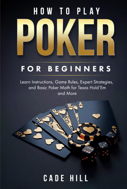 How to Play Poker for Beginners: Learn Instructions
