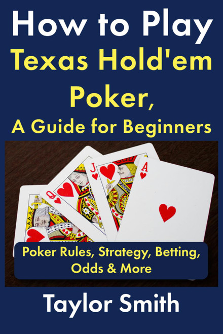 How to Play Texas Hold'em Poker, A Guide for Beginners