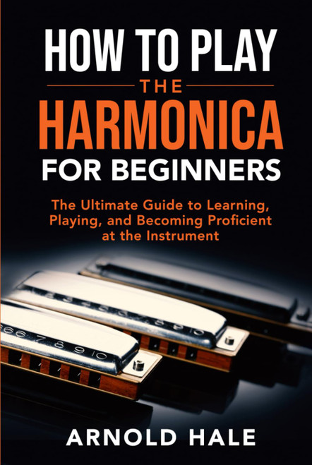 How to Play the Harmonica for Beginners: The Ultimate Guide to Learning