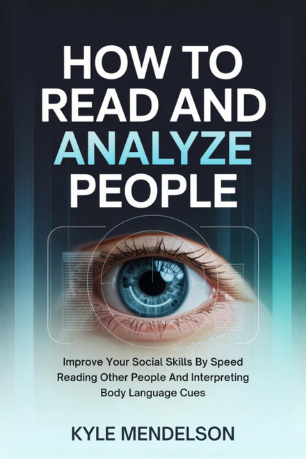 How To Read and Analyze People: Improve Your Social Skills By Speed