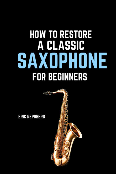 How to Restore a Classic Saxophone for Beginners