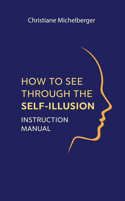 How to See Through the Self-Illusion: Instruction Manual