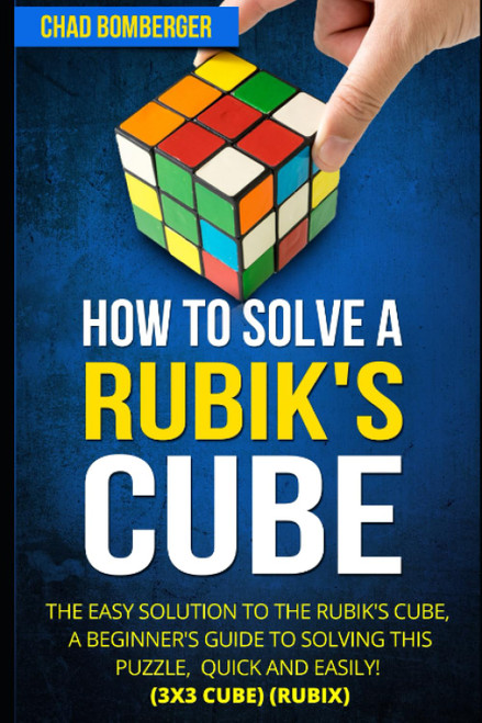 How to Solve a Rubik's Cube: The Easy Solution to The Rubik's Cube