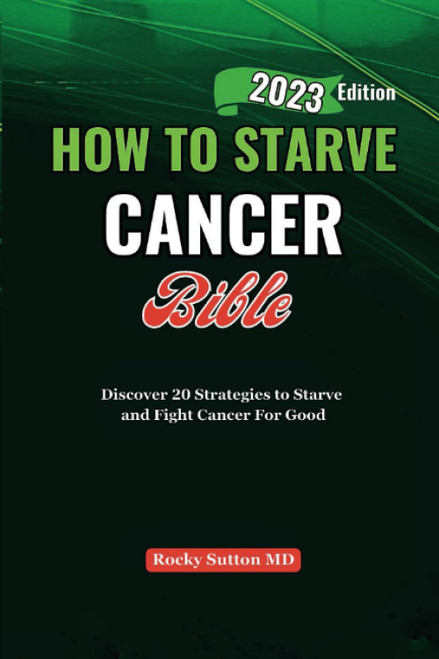 HOW TO STARVE CANCER Bible: Discover 20 Strategies to Starve and Fight