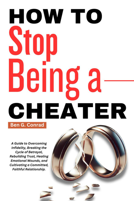 How To Stop Being A Cheater: A Guide to Overcoming Infidelity