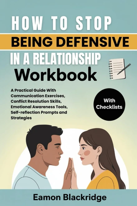 How to Stop Being Defensive in your Relationship Workbook