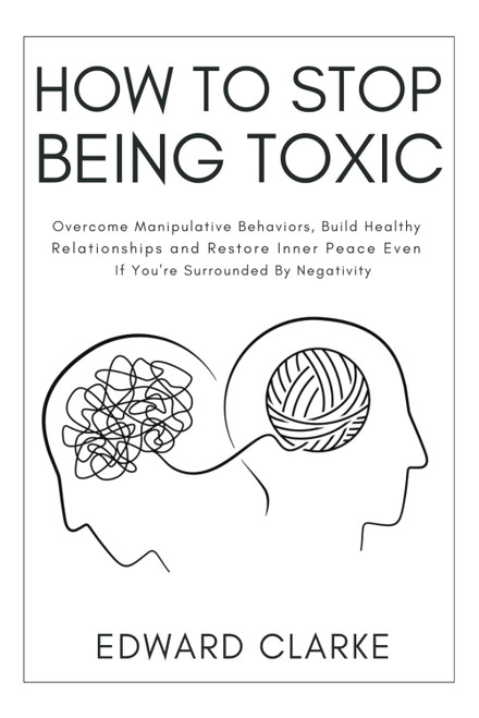 How to Stop Being Toxic: Overcome Manipulative Behaviors