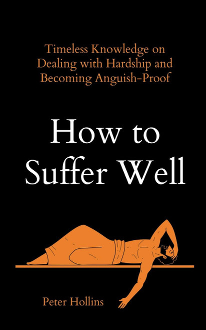 How to Suffer Well: Timeless Knowledge on Dealing with Hardship and