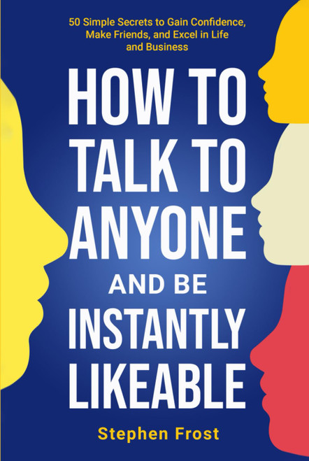 How to Talk to Anyone and Be Instantly Likeable