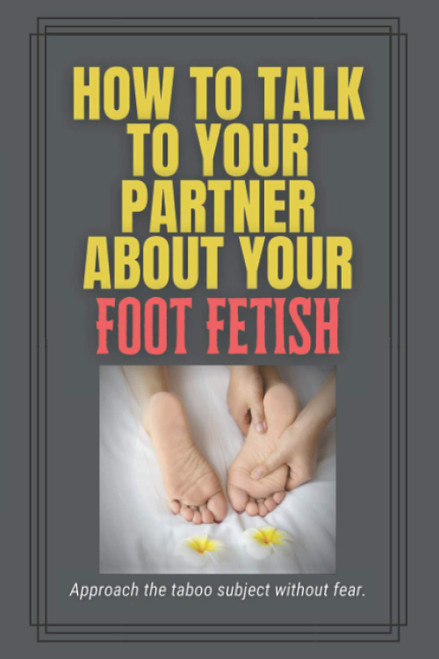 How to Talk to Your Partner About Your Foot Fetish