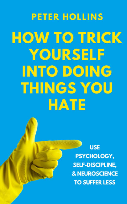 How to Trick Yourself Into Doing Things You Hate: Use Psychology