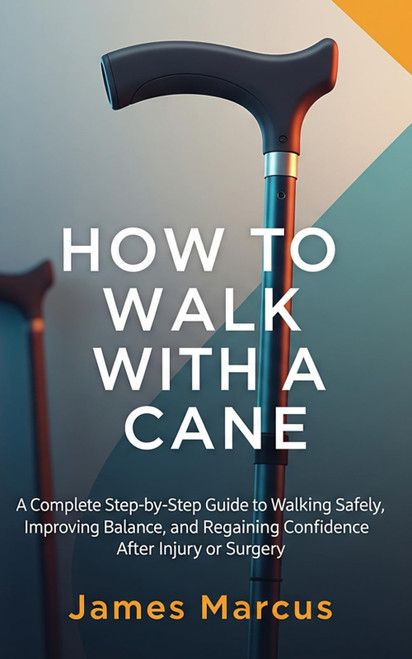 HOW TO WALK WITH CANE: A Complete Step-by-Step Guide to Walking Safely