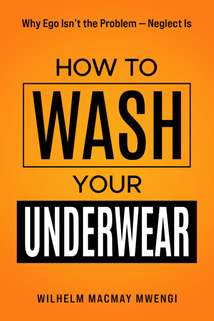 How to Wash Your Underwear: Why Ego Isn't the Problem | Neglect Is