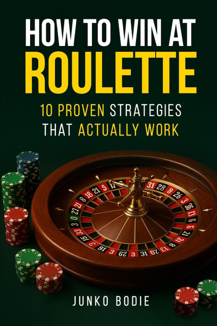 How To Win At Roulette: 10 Proven Strategies That Actually Work